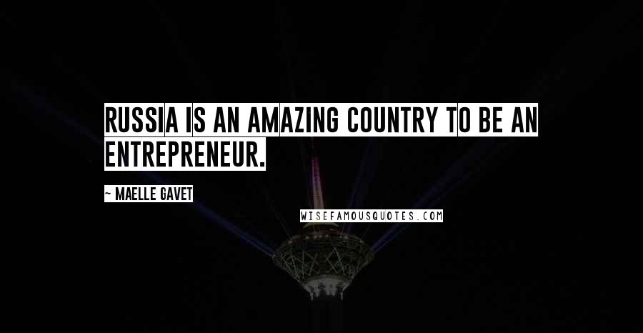 Maelle Gavet Quotes: Russia is an amazing country to be an entrepreneur.