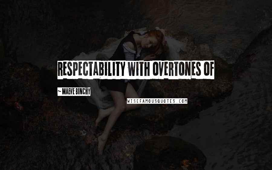 Maeve Binchy Quotes: respectability with overtones of