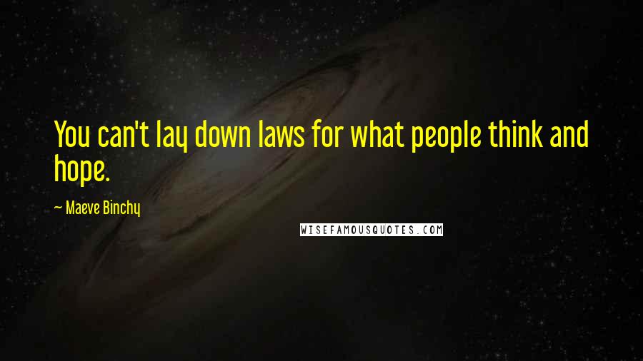 Maeve Binchy Quotes: You can't lay down laws for what people think and hope.