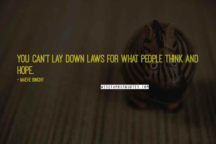 Maeve Binchy Quotes: You can't lay down laws for what people think and hope.