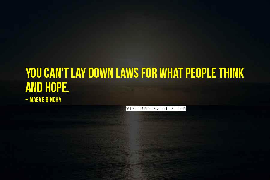 Maeve Binchy Quotes: You can't lay down laws for what people think and hope.