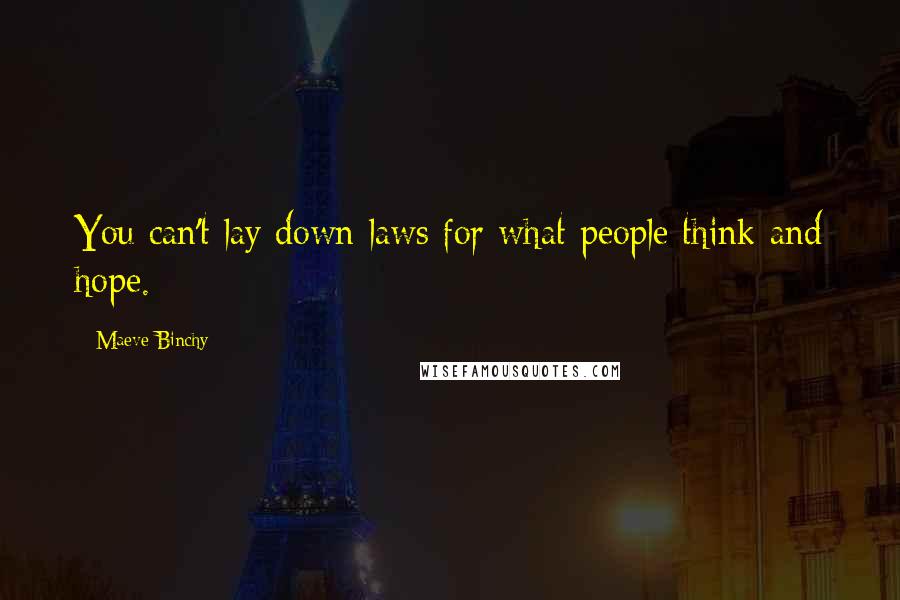 Maeve Binchy Quotes: You can't lay down laws for what people think and hope.