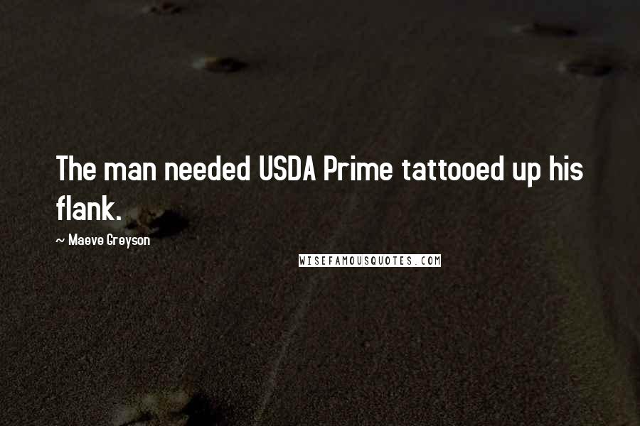 Maeve Greyson Quotes: The man needed USDA Prime tattooed up his flank.