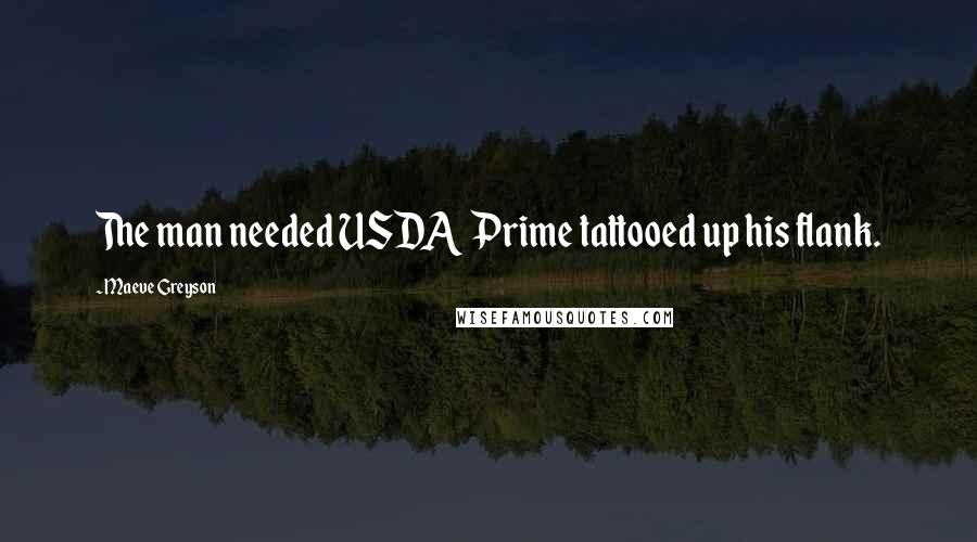 Maeve Greyson Quotes: The man needed USDA Prime tattooed up his flank.