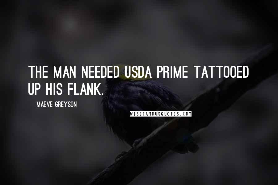 Maeve Greyson Quotes: The man needed USDA Prime tattooed up his flank.