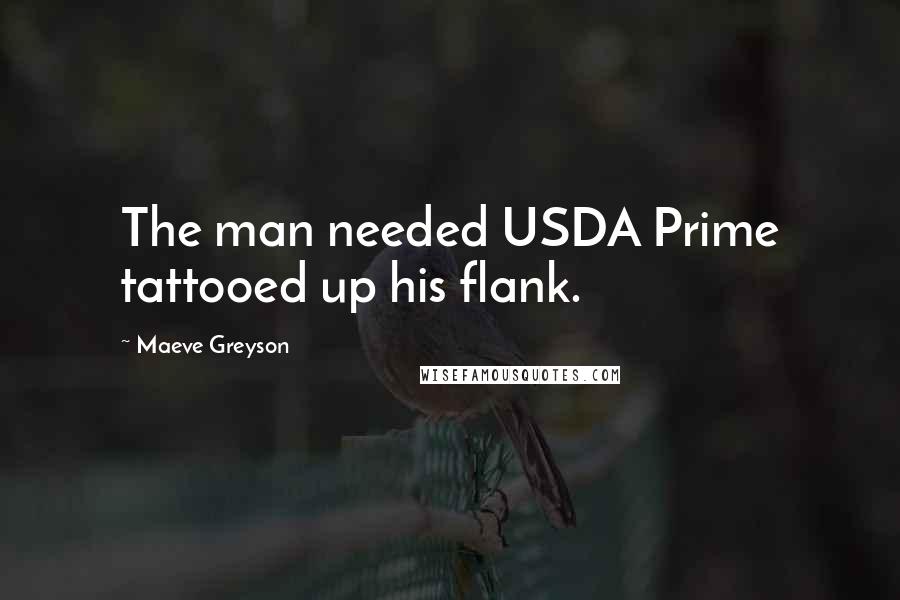 Maeve Greyson Quotes: The man needed USDA Prime tattooed up his flank.