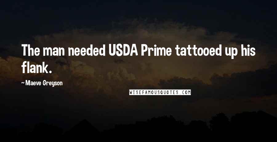 Maeve Greyson Quotes: The man needed USDA Prime tattooed up his flank.