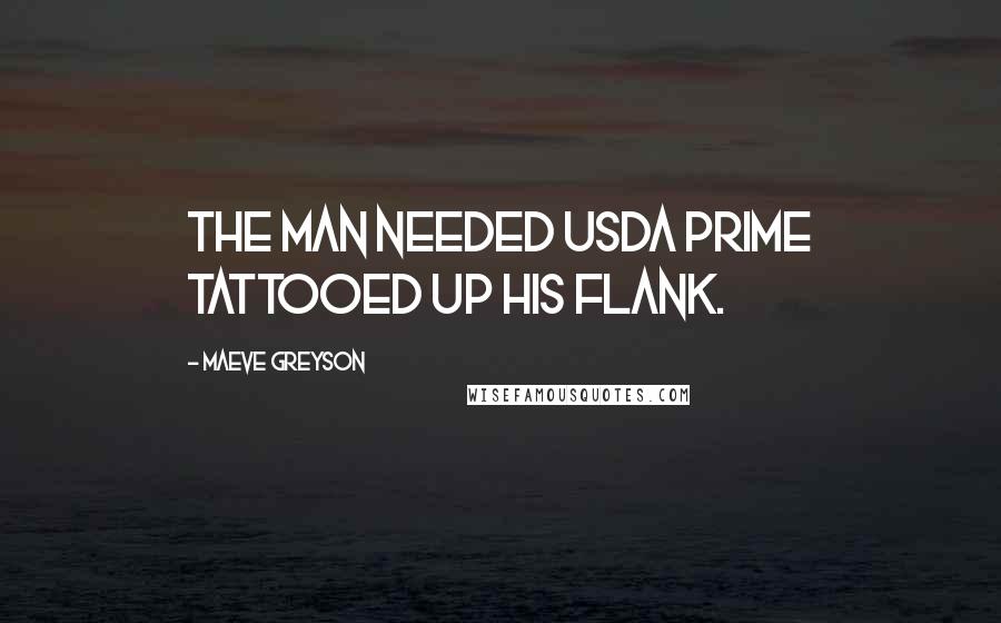 Maeve Greyson Quotes: The man needed USDA Prime tattooed up his flank.