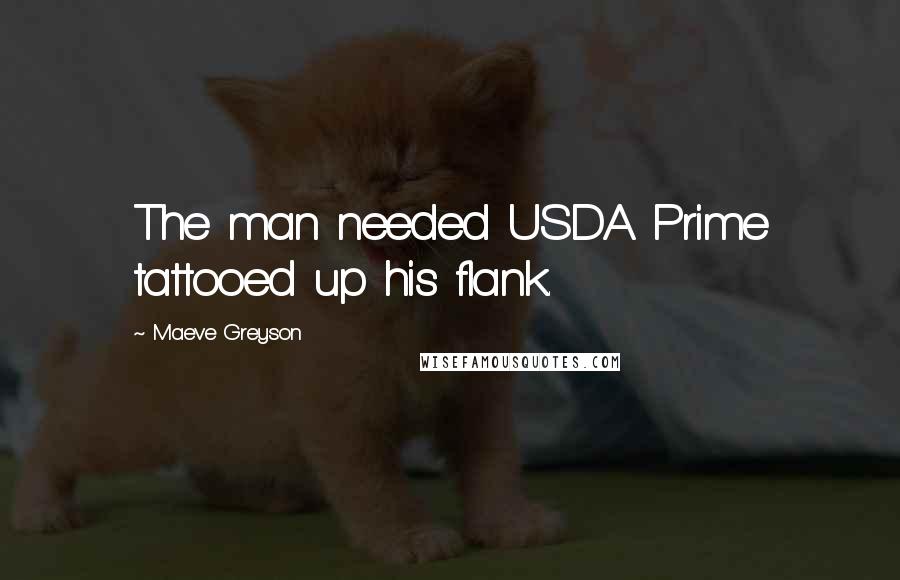Maeve Greyson Quotes: The man needed USDA Prime tattooed up his flank.