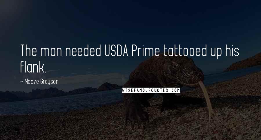 Maeve Greyson Quotes: The man needed USDA Prime tattooed up his flank.