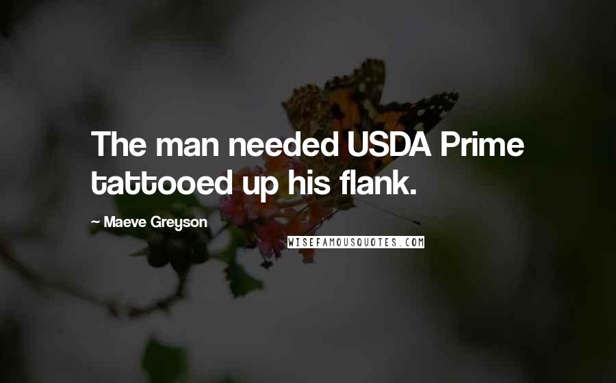 Maeve Greyson Quotes: The man needed USDA Prime tattooed up his flank.