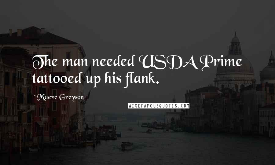 Maeve Greyson Quotes: The man needed USDA Prime tattooed up his flank.