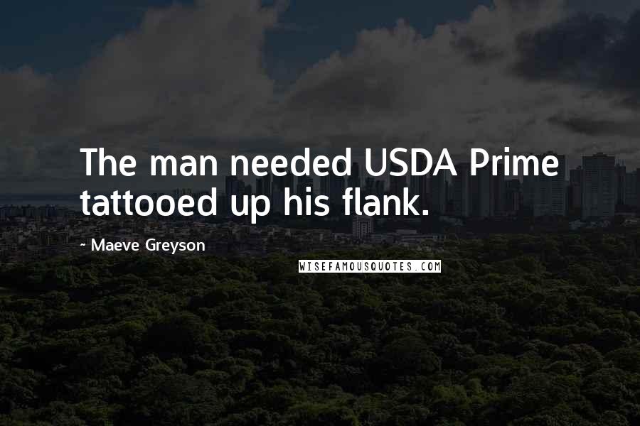 Maeve Greyson Quotes: The man needed USDA Prime tattooed up his flank.