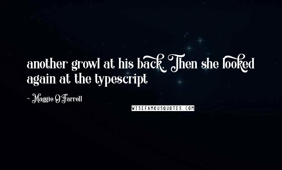 Maggie O'Farrell Quotes: another growl at his back. Then she looked again at the typescript
