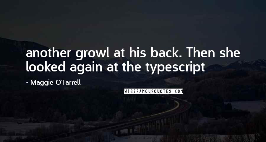 Maggie O'Farrell Quotes: another growl at his back. Then she looked again at the typescript
