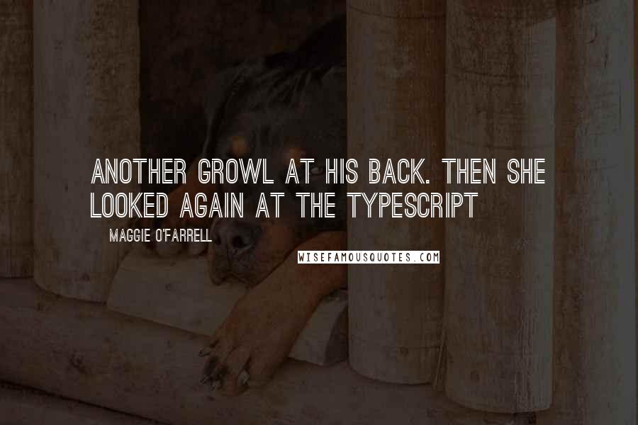 Maggie O'Farrell Quotes: another growl at his back. Then she looked again at the typescript