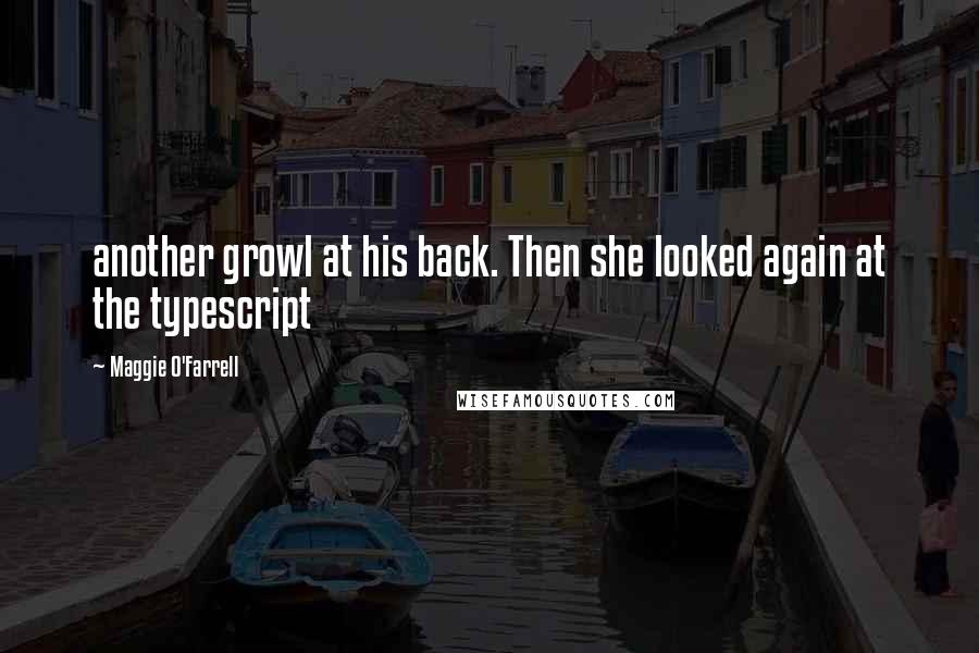 Maggie O'Farrell Quotes: another growl at his back. Then she looked again at the typescript