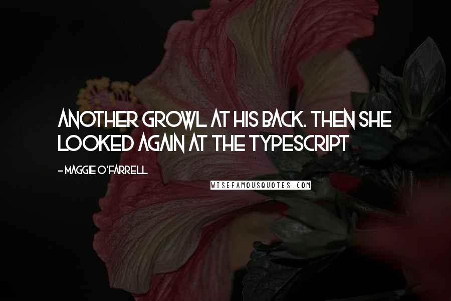 Maggie O'Farrell Quotes: another growl at his back. Then she looked again at the typescript