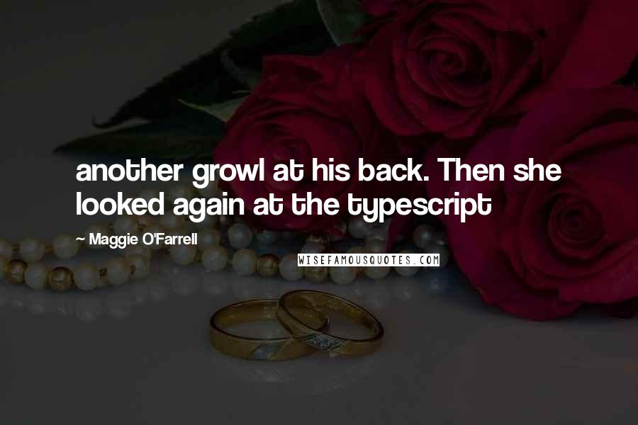 Maggie O'Farrell Quotes: another growl at his back. Then she looked again at the typescript