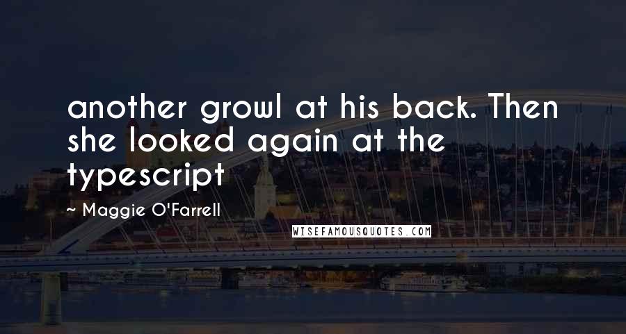 Maggie O'Farrell Quotes: another growl at his back. Then she looked again at the typescript