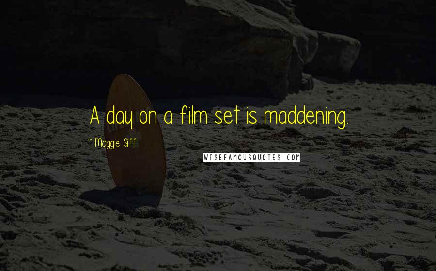 Maggie Siff Quotes: A day on a film set is maddening.