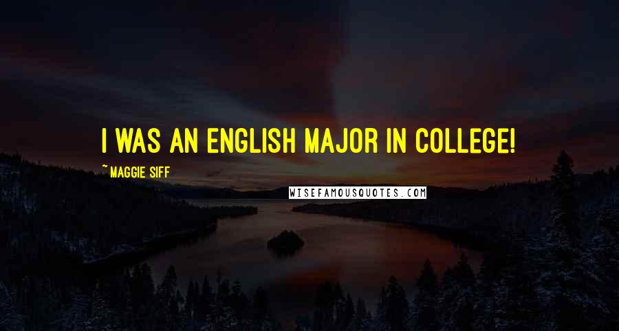 Maggie Siff Quotes: I was an English major in college!