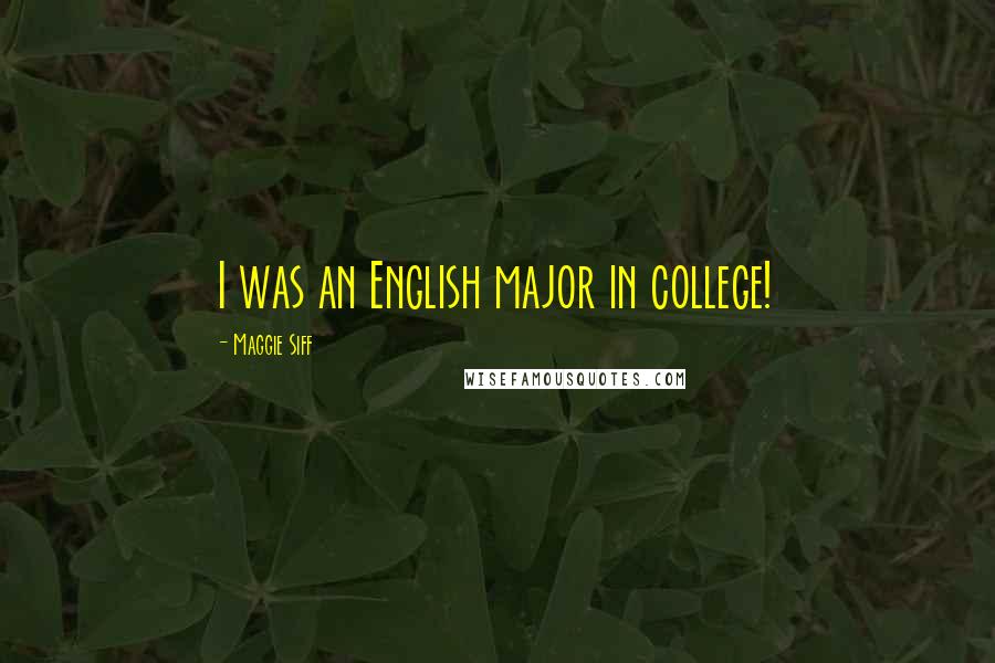 Maggie Siff Quotes: I was an English major in college!