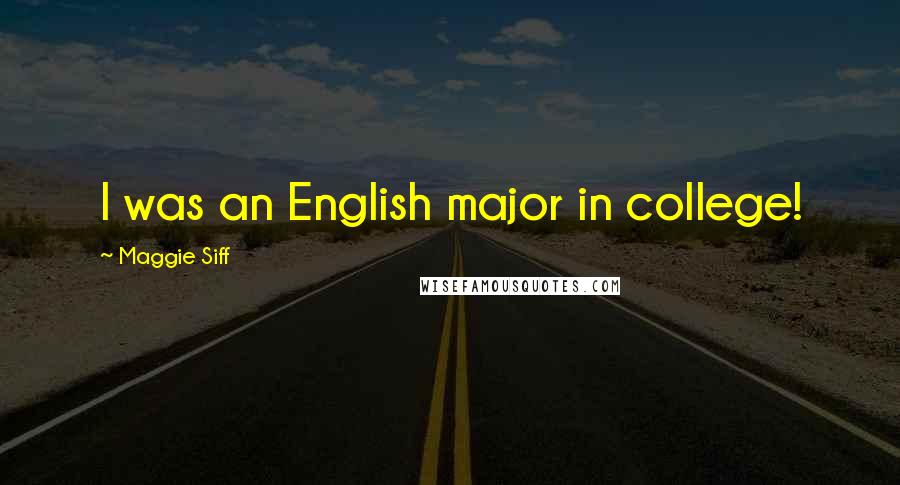 Maggie Siff Quotes: I was an English major in college!