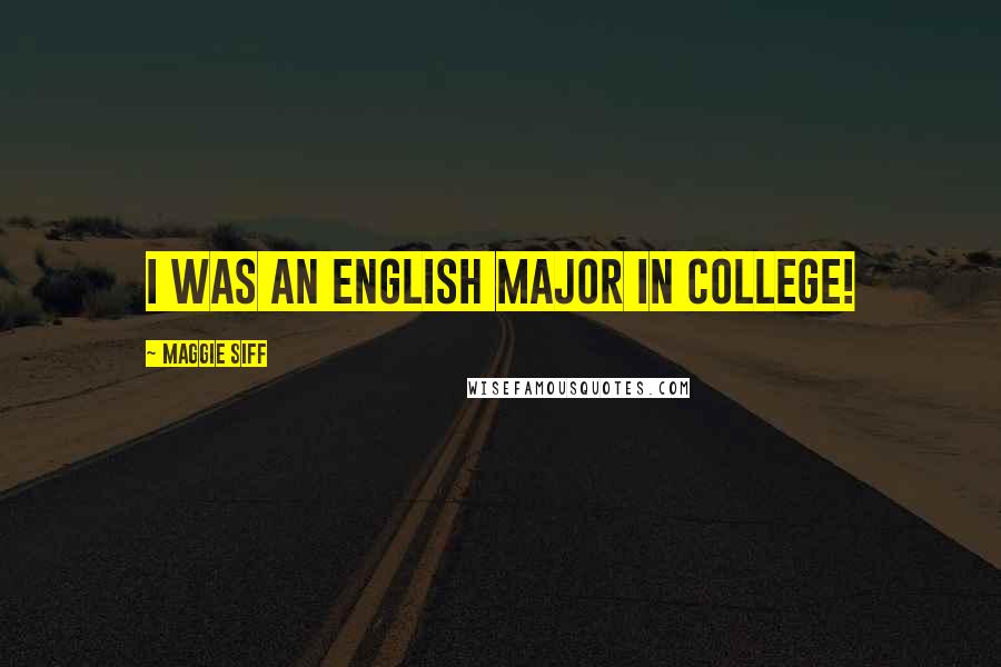 Maggie Siff Quotes: I was an English major in college!
