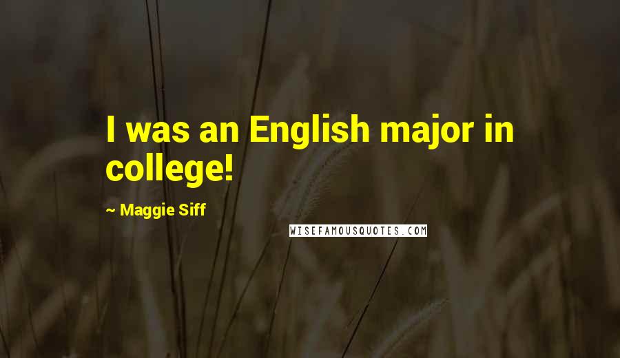Maggie Siff Quotes: I was an English major in college!