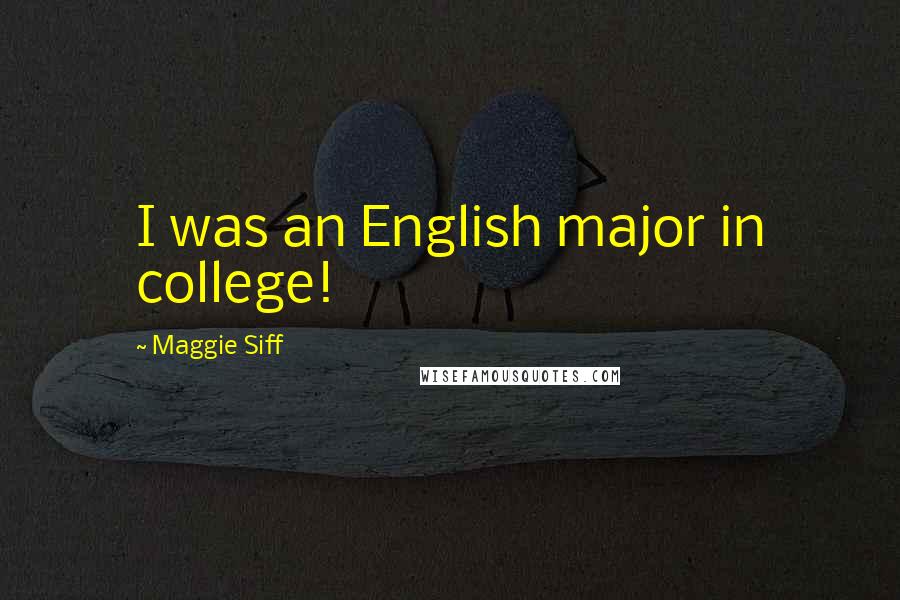 Maggie Siff Quotes: I was an English major in college!