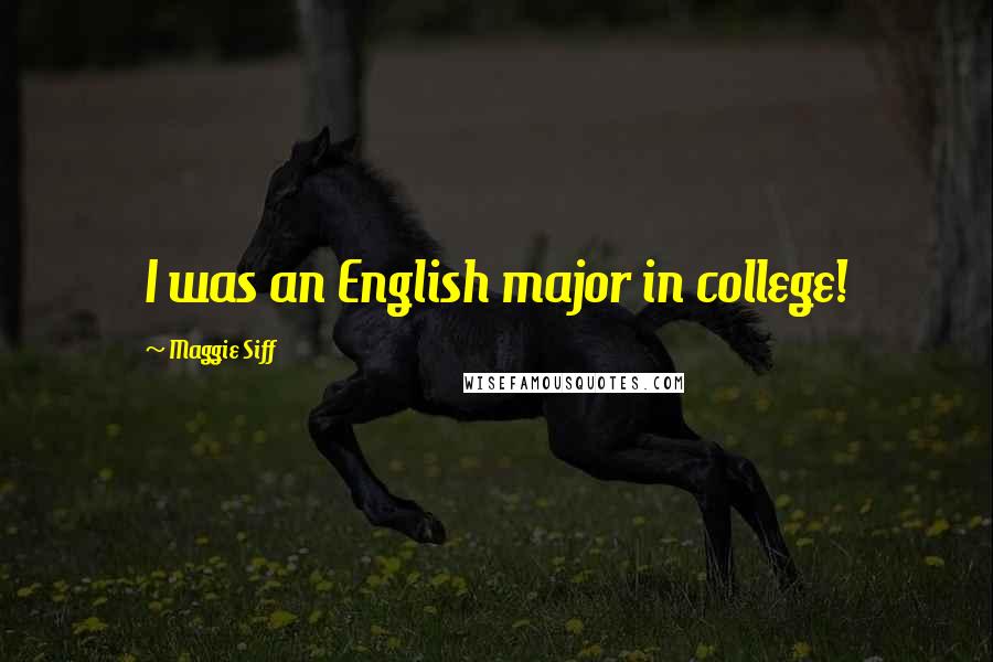 Maggie Siff Quotes: I was an English major in college!