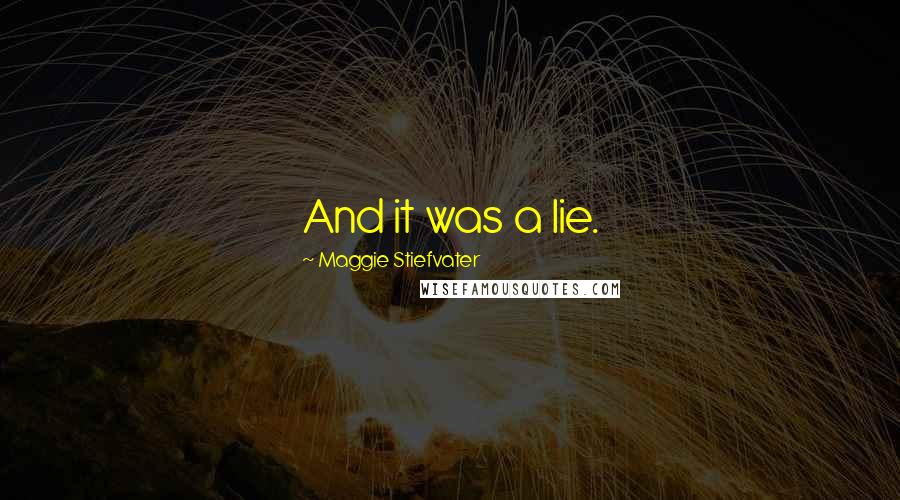 Maggie Stiefvater Quotes: And it was a lie.
