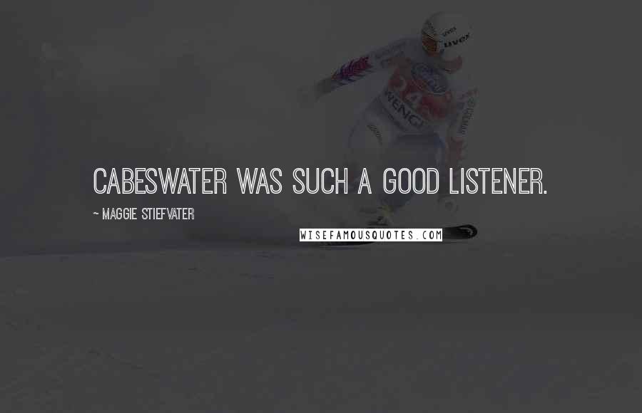 Maggie Stiefvater Quotes: Cabeswater was such a good listener.