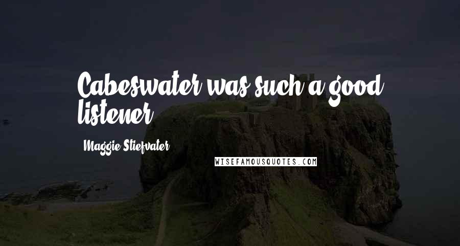 Maggie Stiefvater Quotes: Cabeswater was such a good listener.