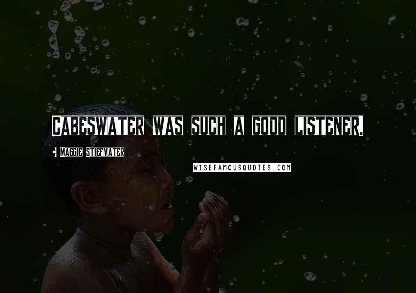 Maggie Stiefvater Quotes: Cabeswater was such a good listener.