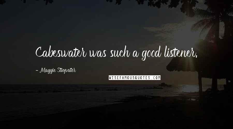Maggie Stiefvater Quotes: Cabeswater was such a good listener.