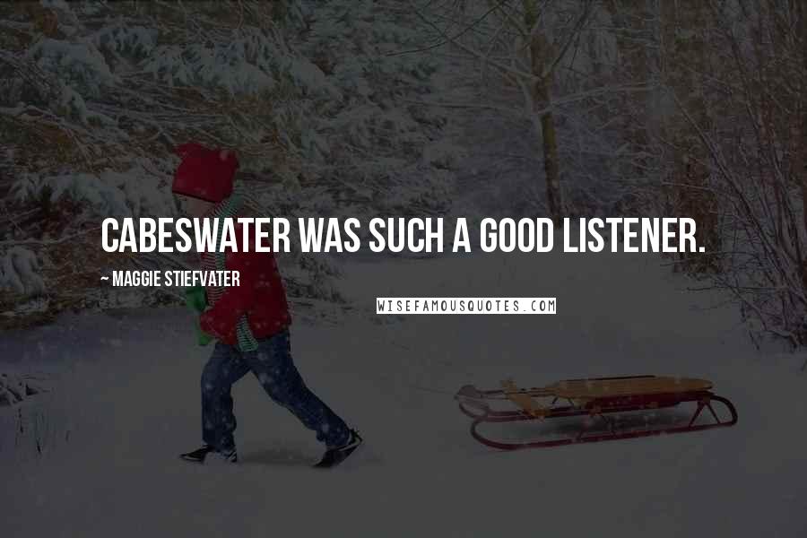 Maggie Stiefvater Quotes: Cabeswater was such a good listener.