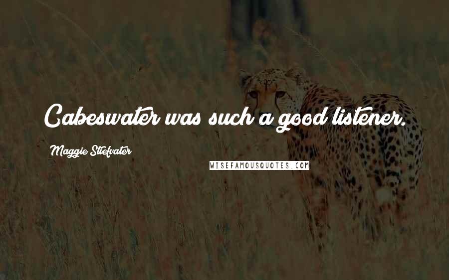 Maggie Stiefvater Quotes: Cabeswater was such a good listener.