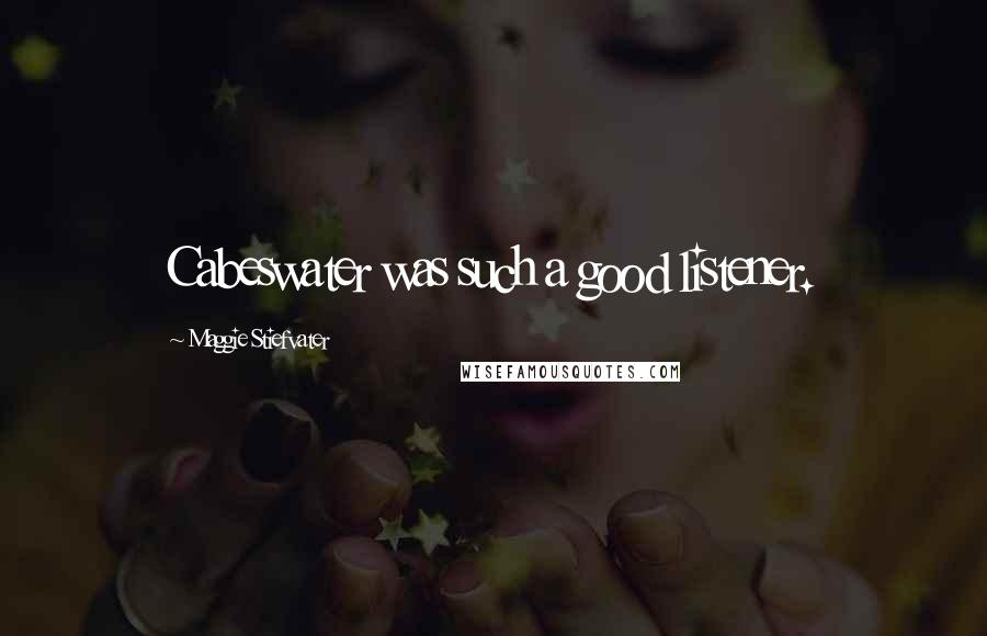 Maggie Stiefvater Quotes: Cabeswater was such a good listener.