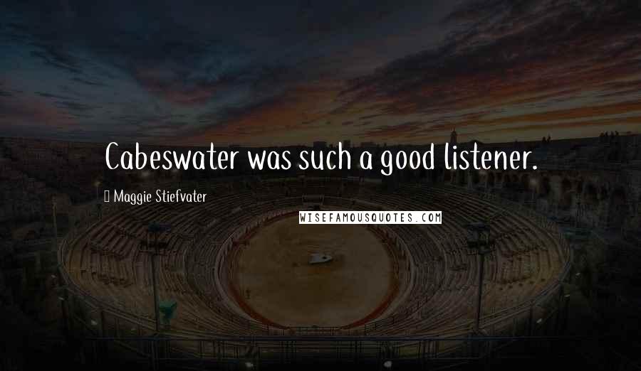 Maggie Stiefvater Quotes: Cabeswater was such a good listener.