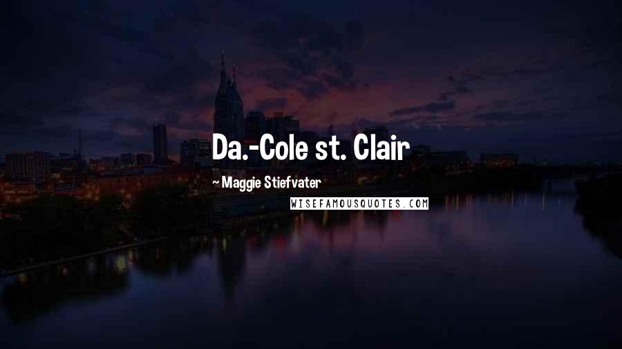 Maggie Stiefvater Quotes: Da.-Cole st. Clair