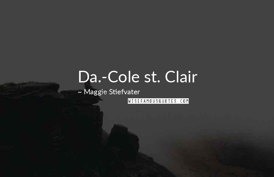 Maggie Stiefvater Quotes: Da.-Cole st. Clair