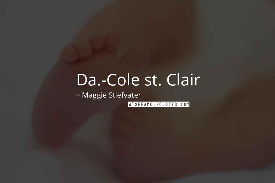 Maggie Stiefvater Quotes: Da.-Cole st. Clair