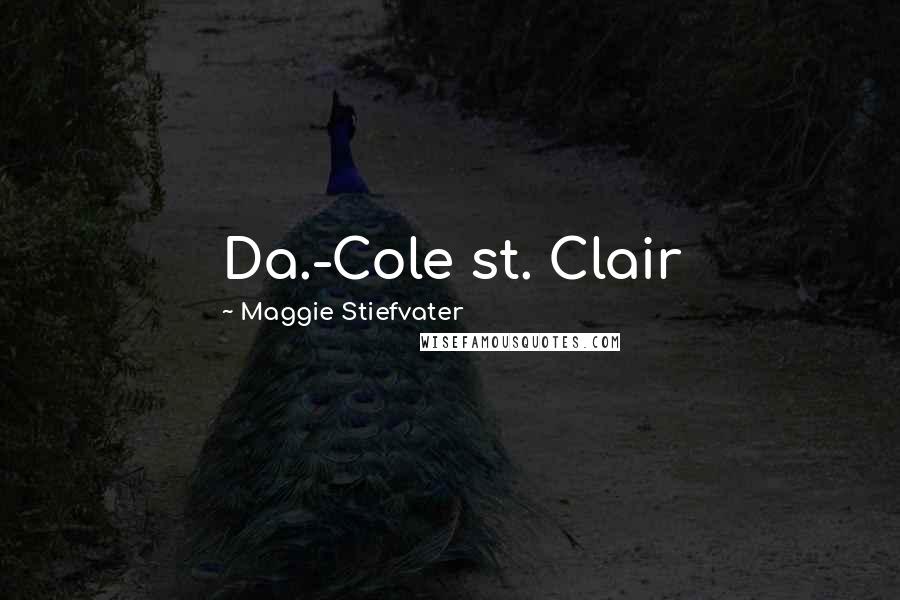 Maggie Stiefvater Quotes: Da.-Cole st. Clair