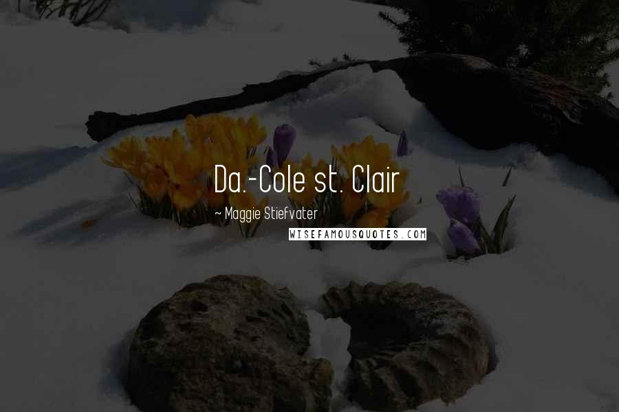 Maggie Stiefvater Quotes: Da.-Cole st. Clair