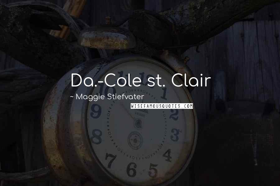 Maggie Stiefvater Quotes: Da.-Cole st. Clair