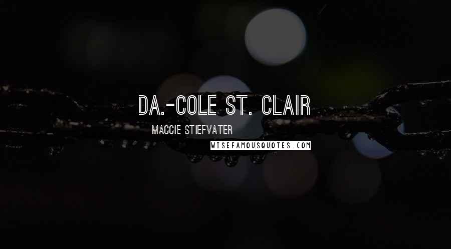 Maggie Stiefvater Quotes: Da.-Cole st. Clair