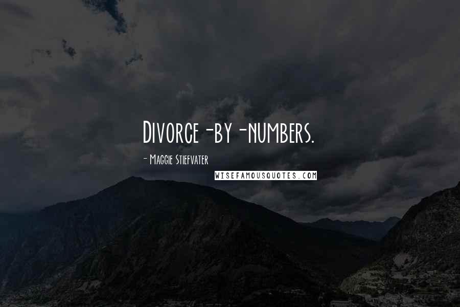 Maggie Stiefvater Quotes: Divorce-by-numbers.