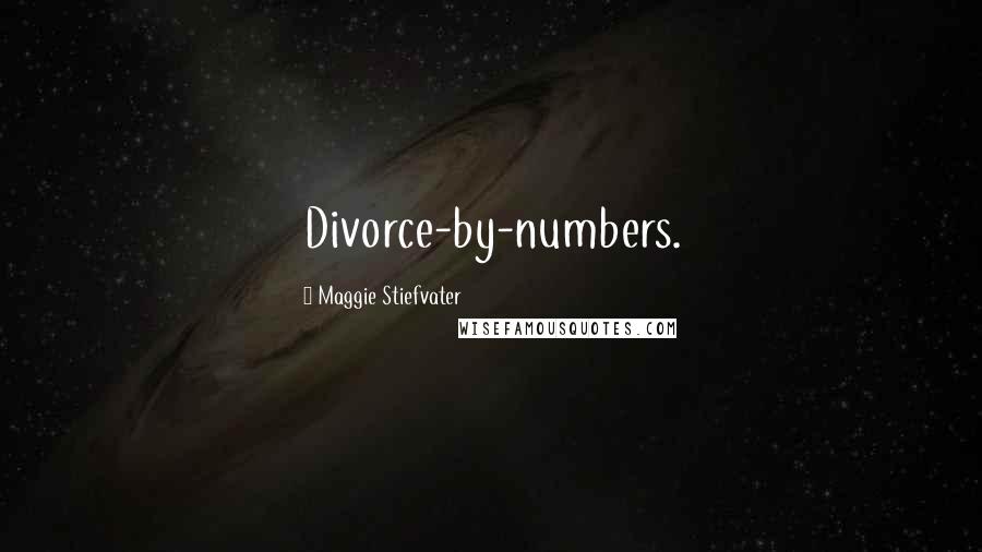 Maggie Stiefvater Quotes: Divorce-by-numbers.